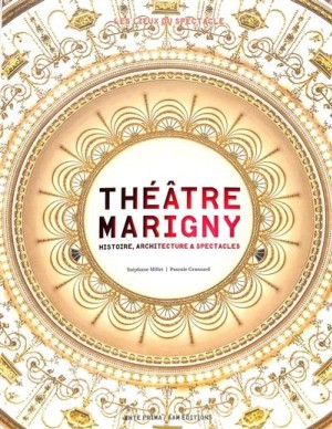 LIVRE - THÉÂTRE MARIGNY : HISTOIRE, ARCHITECTURE ET SPECTACLES